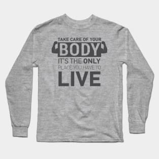 TAKE CARE OF YOUR BODY || GYM QUOTES Long Sleeve T-Shirt